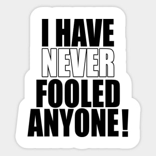 I have never fooled anyone! Sticker